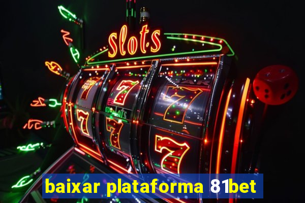 baixar plataforma 81bet